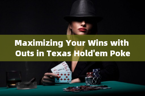 Maximizing Your Wins with Outs in Texas Hold'em Poker